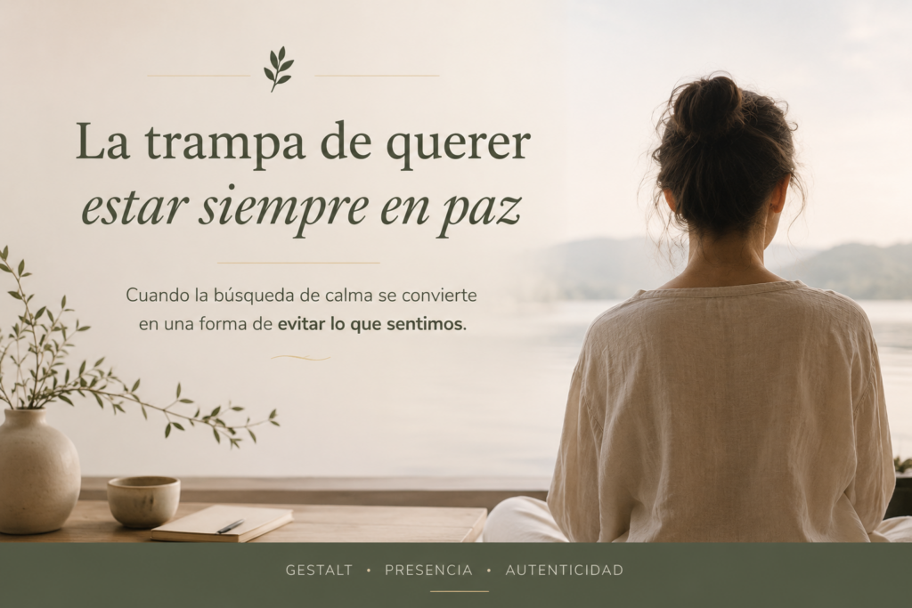 La trampa de querer estar siempre en paz. Terapa Gestalt Estela Gallego